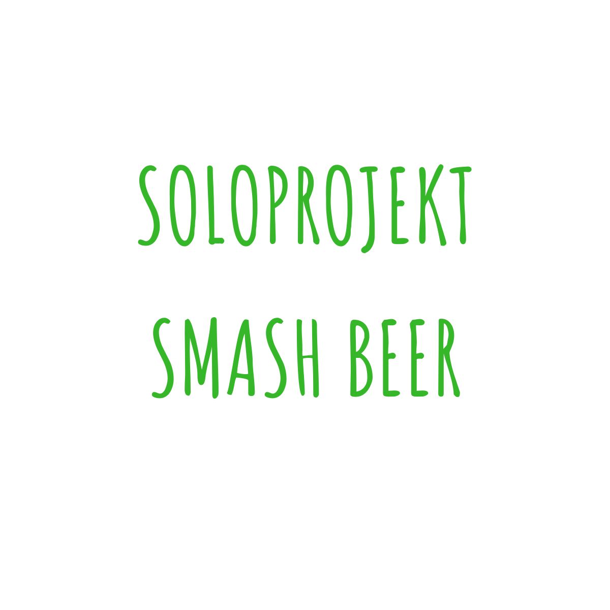 Soloprojekt SMASH Bier